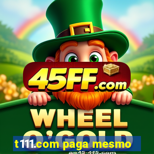 t111.com paga mesmo
